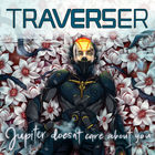 Traverser - Jupiter Doesn't Care About You