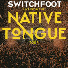 Switchfoot - Live From The Native Tongue Tour