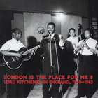 London Is The Place For Me 8 (Lord Kitchener In England, 1948-1962)