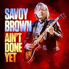 Savoy Brown - Ain't Done Yet