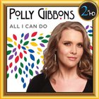Polly Gibbons - All I Can Do