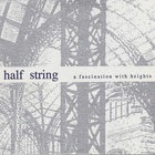 Half String - A Fascination With Heights