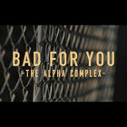 The Alpha Complex - Bad For You (CDS)