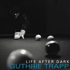 Guthrie Trapp - Life After Dark
