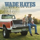 Wade Hayes - Who Saved Who