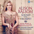 Alison Balsom - Sound The Trumpet - Royal Music Of Purcell And Handel
