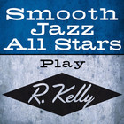 Smooth Jazz All Stars - Play R. Kelly
