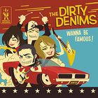 The Dirty Denims - Wanna Be Famous