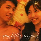 My Little Airport - Because I Was Too Nervous At That Time / 只因當時太緊張
