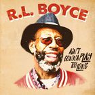R.L. Boyce - Ain't Gonna Play Too Long