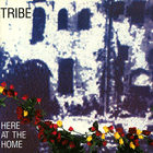 Tribe - Here At The Home