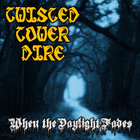 Twisted Tower Dire - When The Daylight Fades (EP)