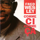 Fred Wesley - Comme Ci Comme Ca
