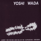 Yoshi Wada - Lament For The Rise And Fall Of The Elephantine Crocodile (Vinyl)
