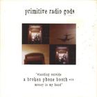 Primitive Radio Gods - Standing Outside A Broken Phone Booth With Money In My Hand (EP)