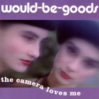Would-Be-Goods - The Camera Loves Me
