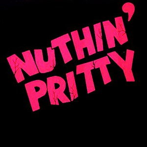 Nuthin' Pritty