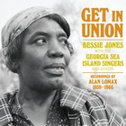 Bessie Jones - Get In Union (With Georgia Sea Island Singers) CD1