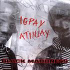Black Maddness - Igpay Atinlay (MCD)