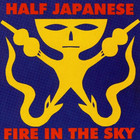 Half Japanese - Fire In The Sky