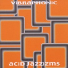 Vibraphonic - Acid Jazzizms
