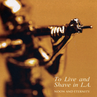 To Live And Shave In L.A. - Noon And Eternity