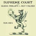 Supreme Court - Sun Hex (With Glenn Phillips & Jeff Calder)