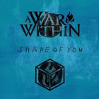 A War Within - Shape Of You (CDS)