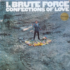 Brute Force - Confections Of Love (Vinyl)