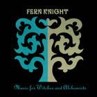 Fern Knight - Music For Witches And Alchemists