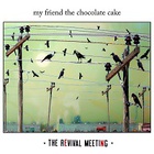 My Friend The Chocolate Cake - The Revival Meeting
