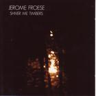 Jerome Froese - Shiver Me Timbers