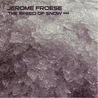 Jerome Froese - The Speed Of Snow (EP)