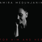Amira Medunjanin - For Him And Her