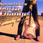 Kenny Traylor - Somethin's Gotta Change