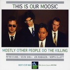 Mostly Other People Do the Killing - The Is Our Moosic