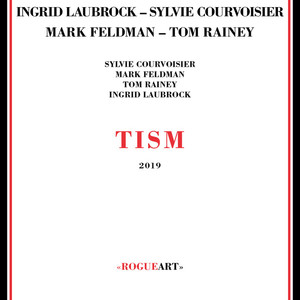 Tism (With Sylvie Courvoisier, Mark Feldman, Tom Rainey)