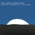 The Early Bird Gets (With Brandon Lopez & Ryan Packard)