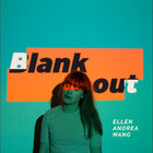 Ellen Andrea Wang - Blank Out