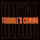 Royal Blood - Trouble’s Coming (CDS)