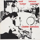 Assif Tsahar - Come Sunday (With Tatsuya Nakatani)