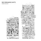 Big Dreaming Ants