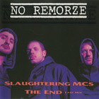 No Remorze - Slaughtering Mcs + The End (EP)