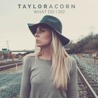 Taylor Acorn - What Do I Do (CDS)