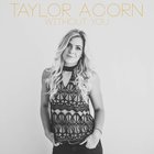 Taylor Acorn - Without You (CDS)
