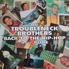 The Troubleneck Brothers - Back To The Hip-Hop & Pure