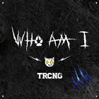Trcng - Who Am I