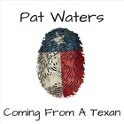 Pat Waters - Coming From A Texan