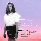 Allie Sherlock - A Part Of Me