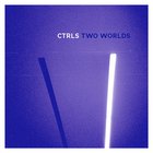 Ctrls - Two Worlds (EP)
